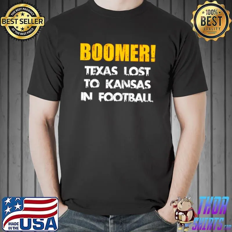 Funny boomer Texas lost to Kansas in football Unisex