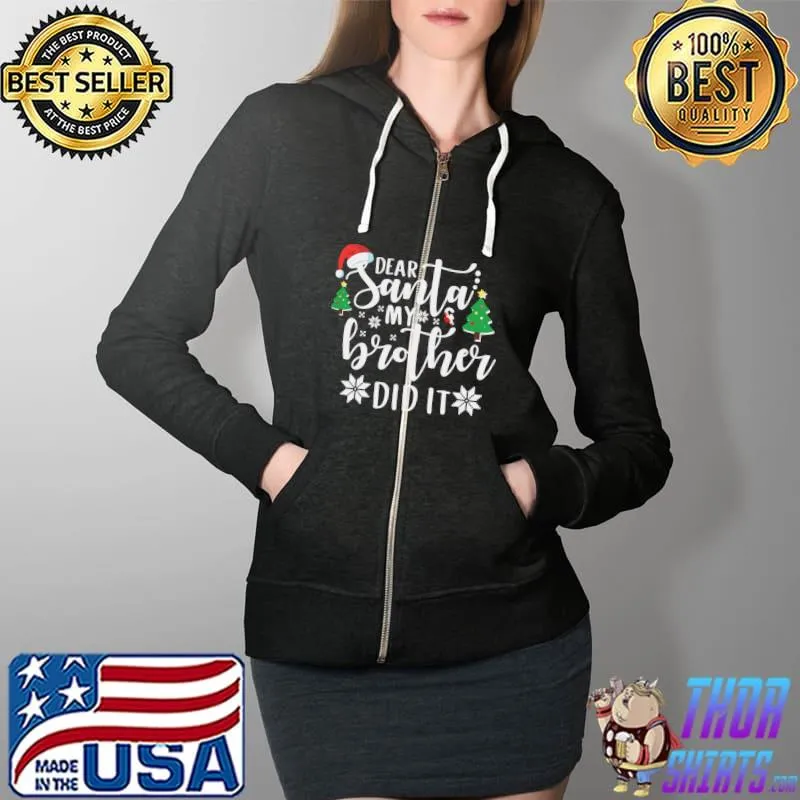 Funny dear Santa My Brother Did It Design T-Shirt Full Zip Hooded