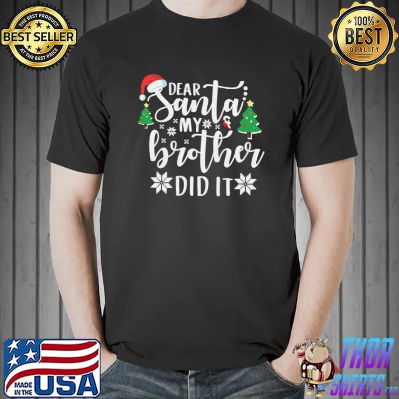 Funny dear Santa My Brother Did It Design T-Shirt Unisex