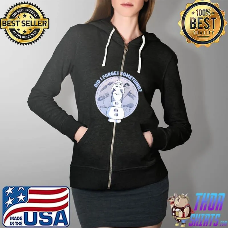 Funny Did I Forget Something Olaf Frozen Shirt Full Zip Hooded