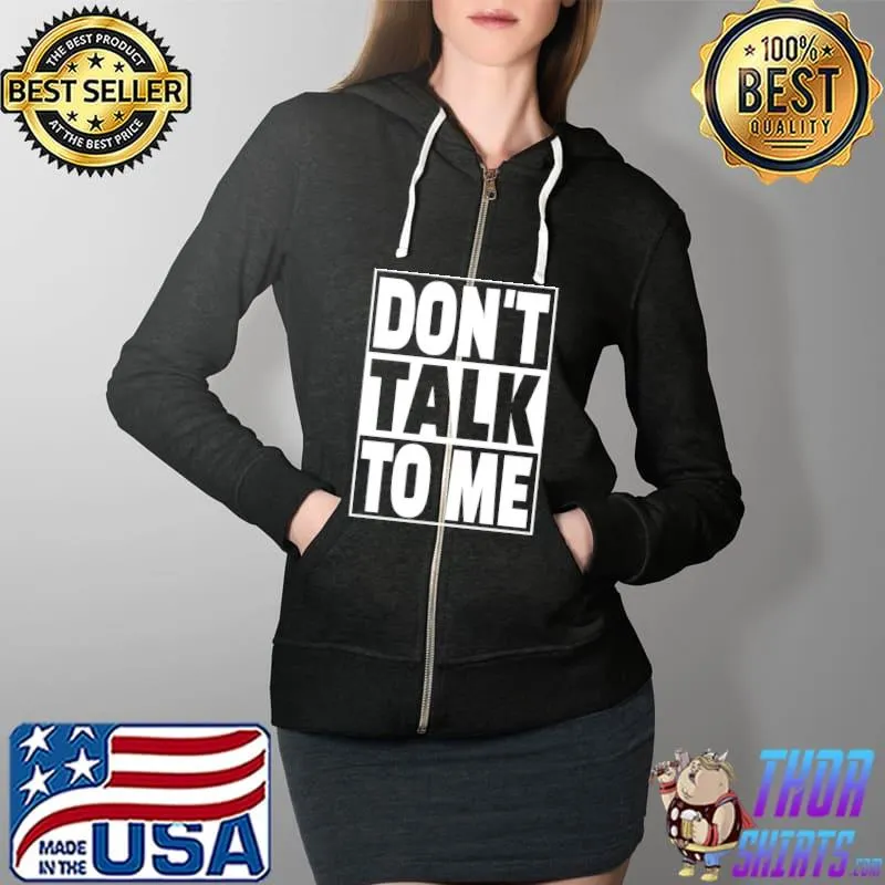 Funny Don't Talk To Me T- Full Zip Hooded