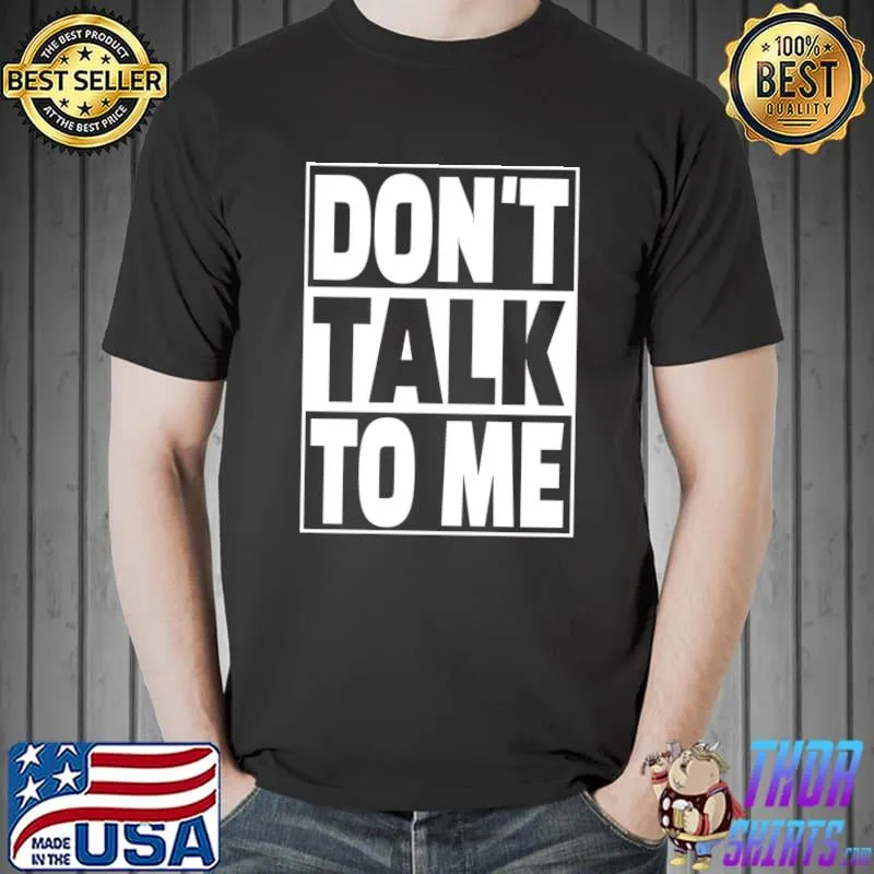Funny Don't Talk To Me T- Unisex