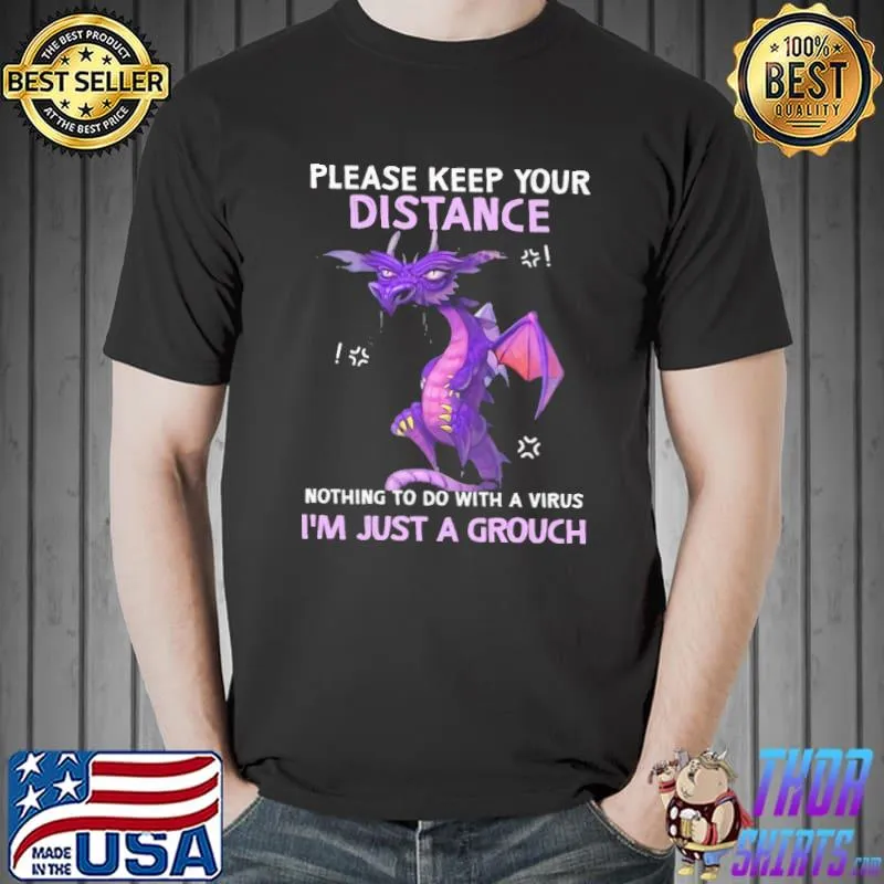 Funny Dragon Please Keep Your Distance Nothing To Do With A Virus, I'm Just A Grouch Shirt Unisex