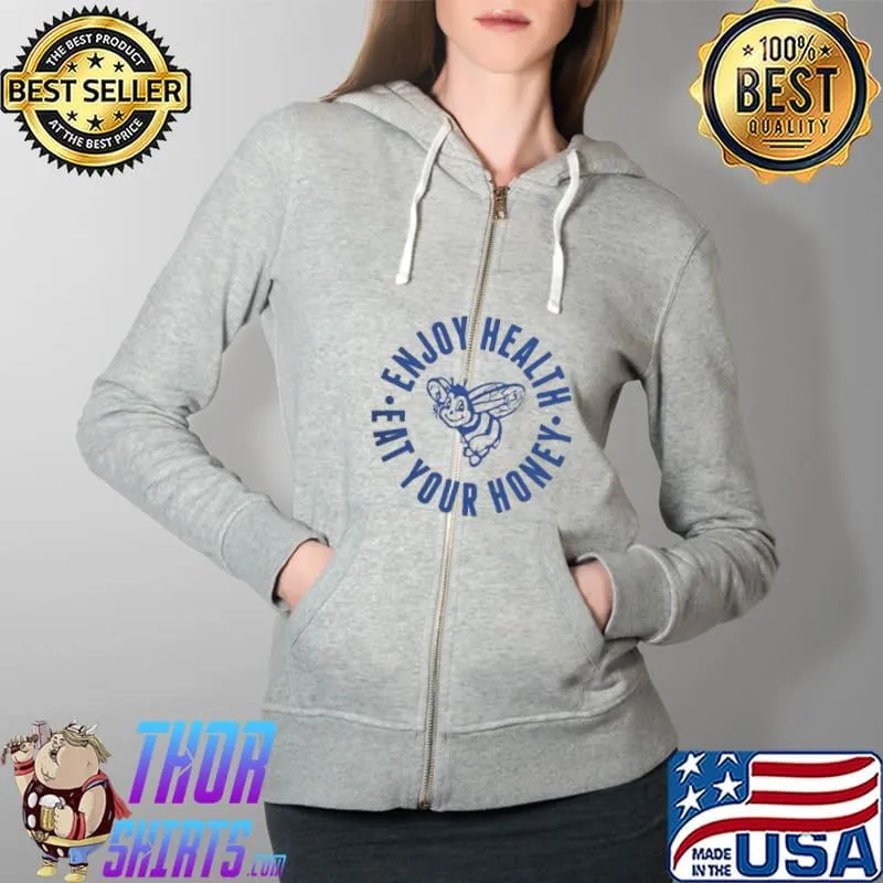 Funny enjoy Health Eat Your Honey Shirt Full Zip Hooded