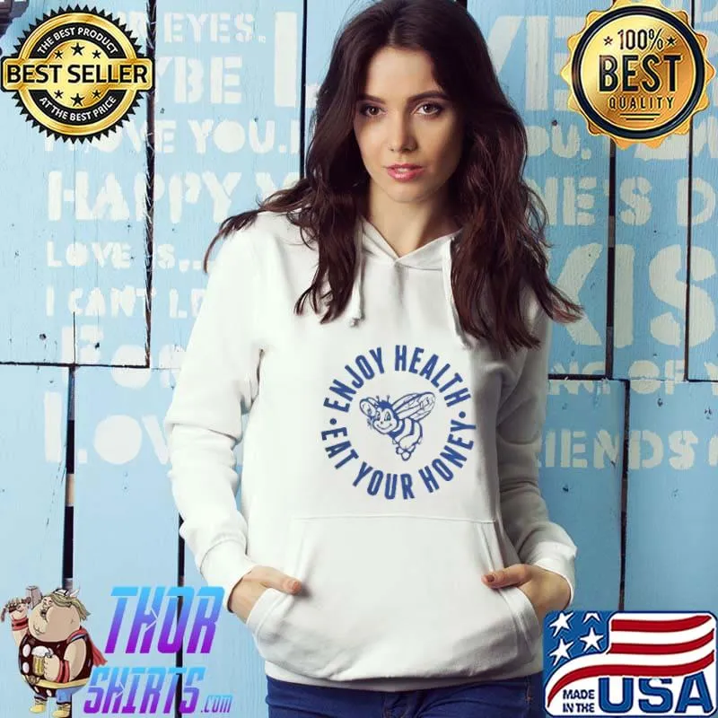 Funny enjoy Health Eat Your Honey Shirt Hoodie