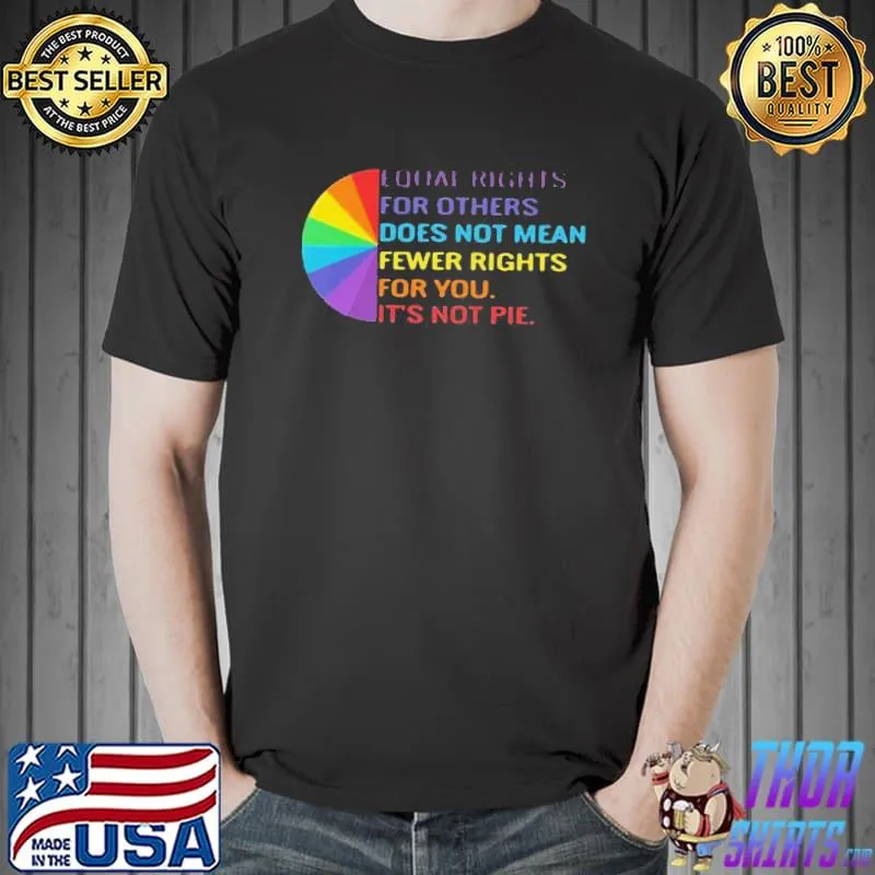 Funny Equal Rights Is Not A Pie LGBT Rainbow Tee Shirt Unisex
