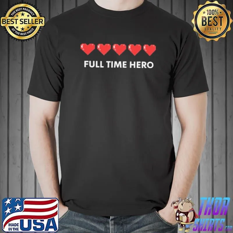 Funny full Time Hero Heart Shirt Unisex