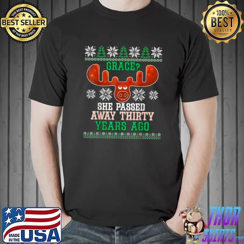 Funny Grace She Passed Away 30 Years Ago Ugly Christmas T-Shirt