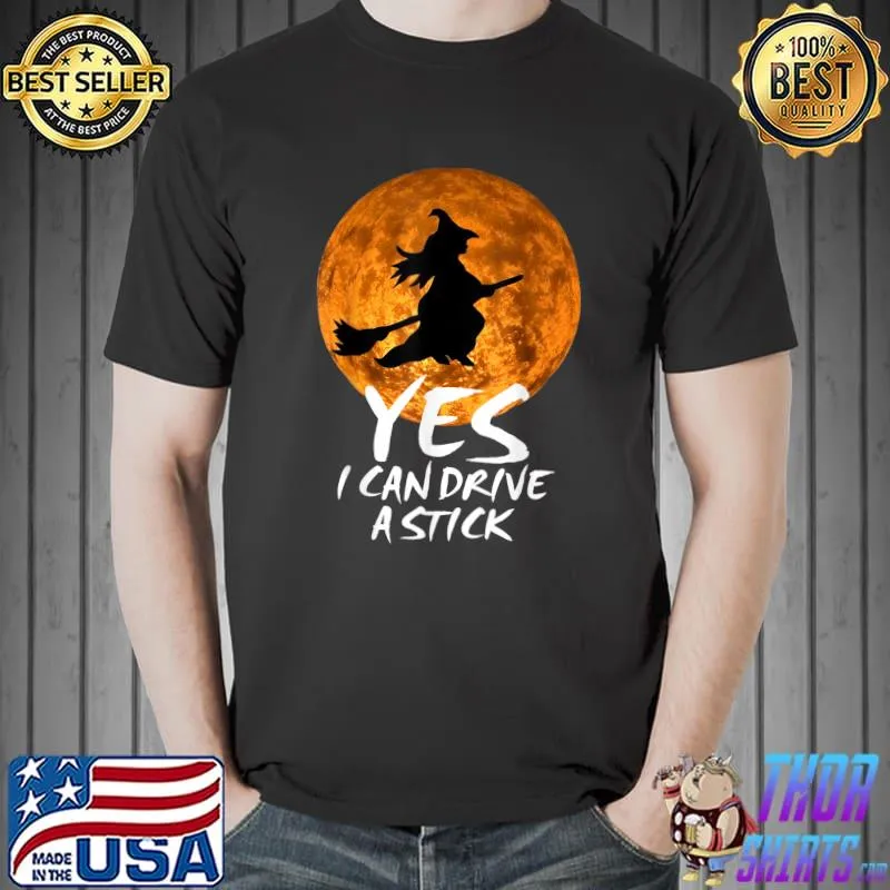 Funny Halloween Witch Yes I Can Drive A Stick Halloween T-Shirt Unisex