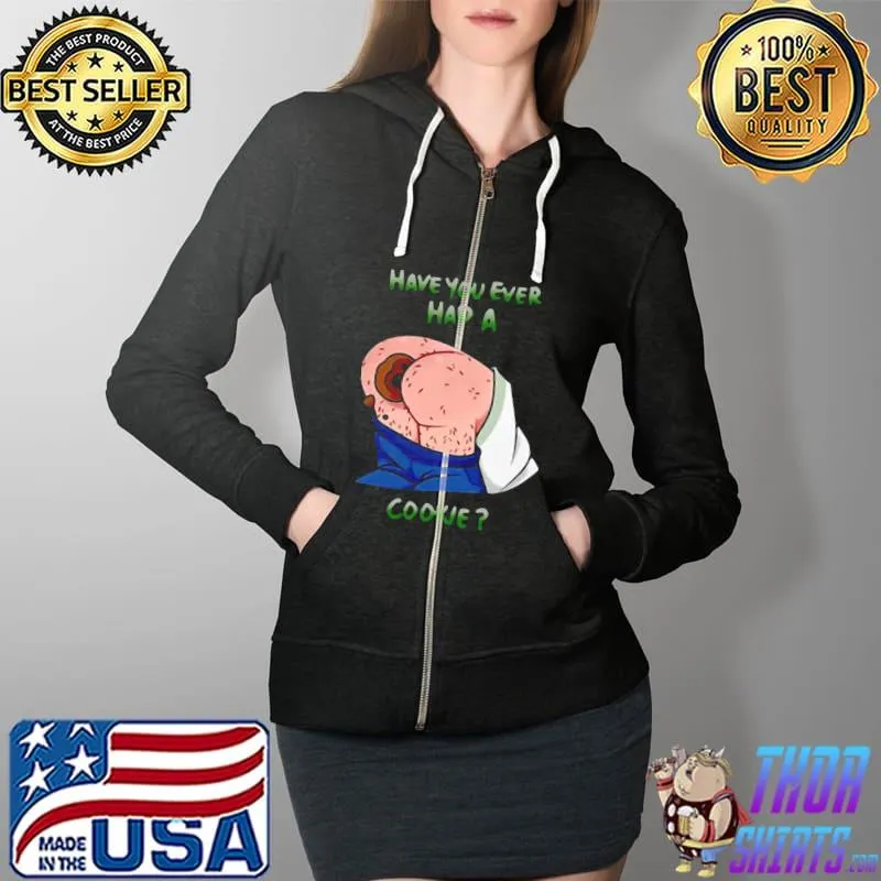 Funny Have You Ever Had A Cookie Shirt Full Zip Hooded