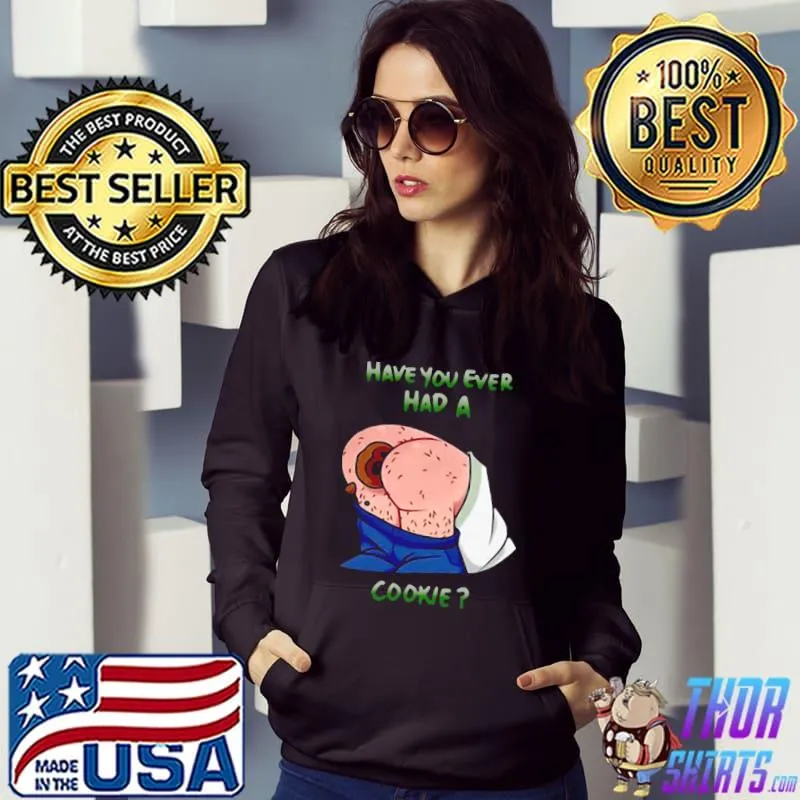 Funny Have You Ever Had A Cookie Shirt