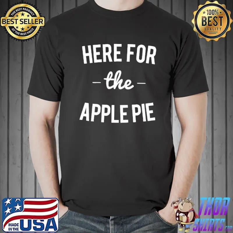 Funny Here For THe Apple Pie Shirt Unisex