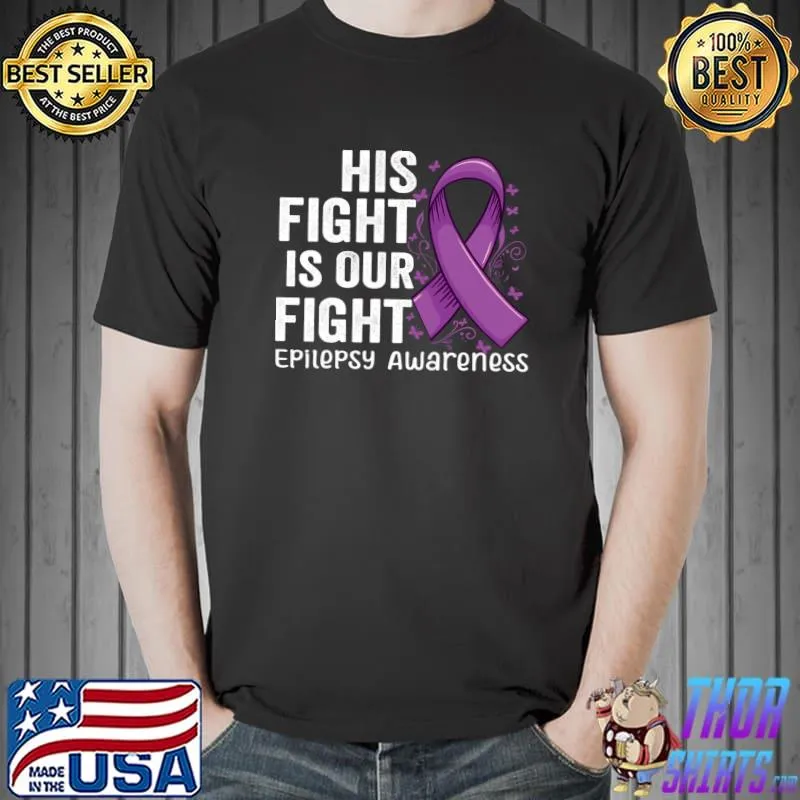 Funny his fight is our fight Epilepsy warrior epilepsy Awareness T-s Unisex