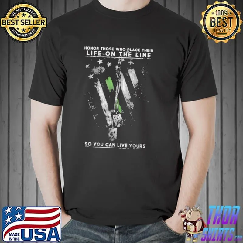 Funny Honor Those Who Place Their Life On The Line So you Can Live Yours Shirt