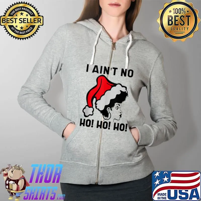 Funny i Aint no Ho Ho Ho Christmas T-Shirt Full Zip Hooded