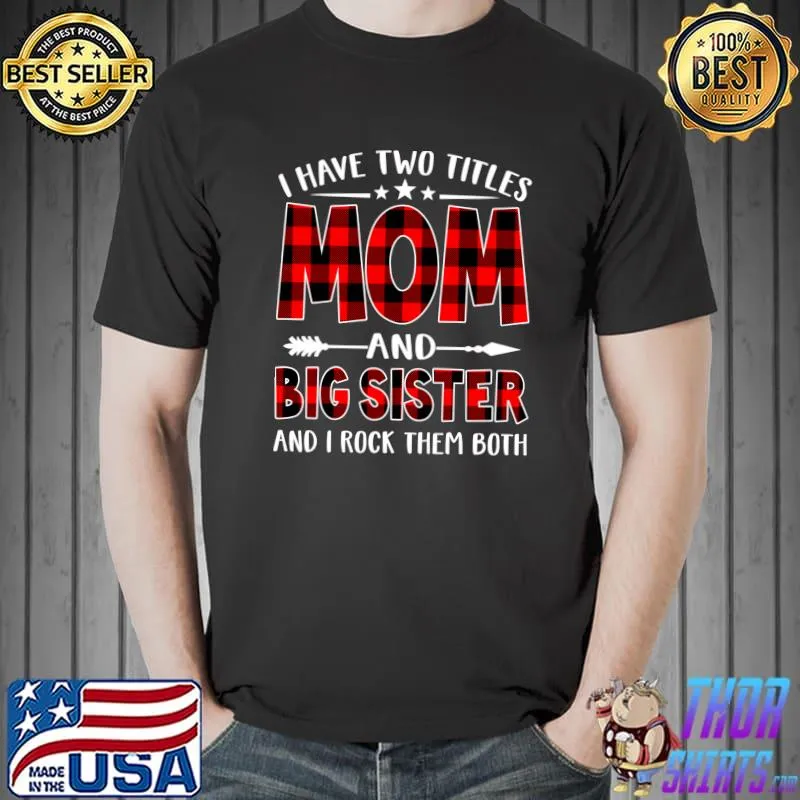 Funny I Have Two Titles Mom & Big Sister Red Plaid Mothers Day T- Unisex