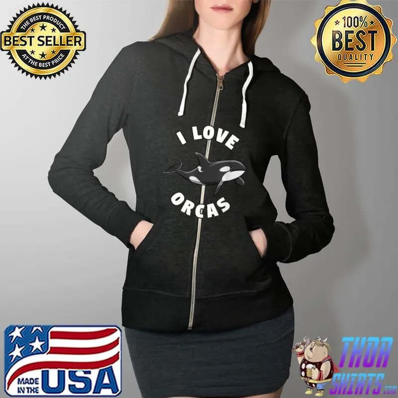 Funny i Love Orcas Killer Whale T Shirt Orca Lover Tee Full Zip Hooded