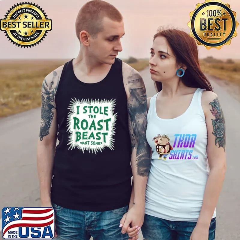 Funny I Stole The Roast Beast, Want Some T-Shirt Tank Top