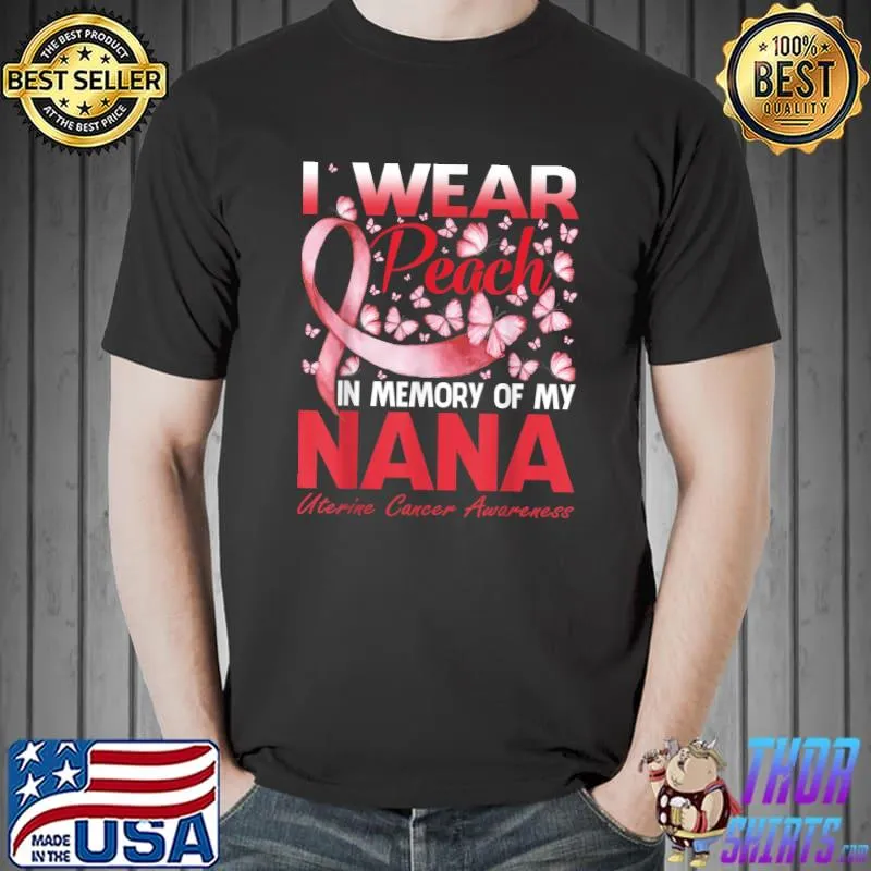 Funny i Wear Peach In Memory Of My Nana Uterine Cancer T-Shirt Unisex