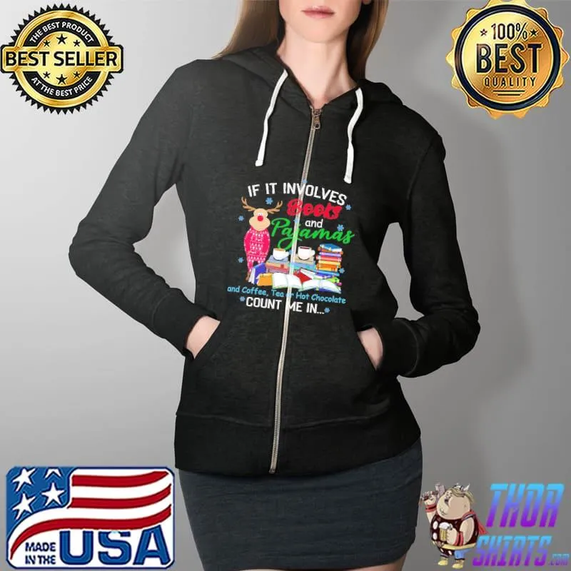 Funny if It involves Books and Pajamas and Coffee, Tea or Hot Chocolate... Count Me In Moose Shirt Full Zip Hooded