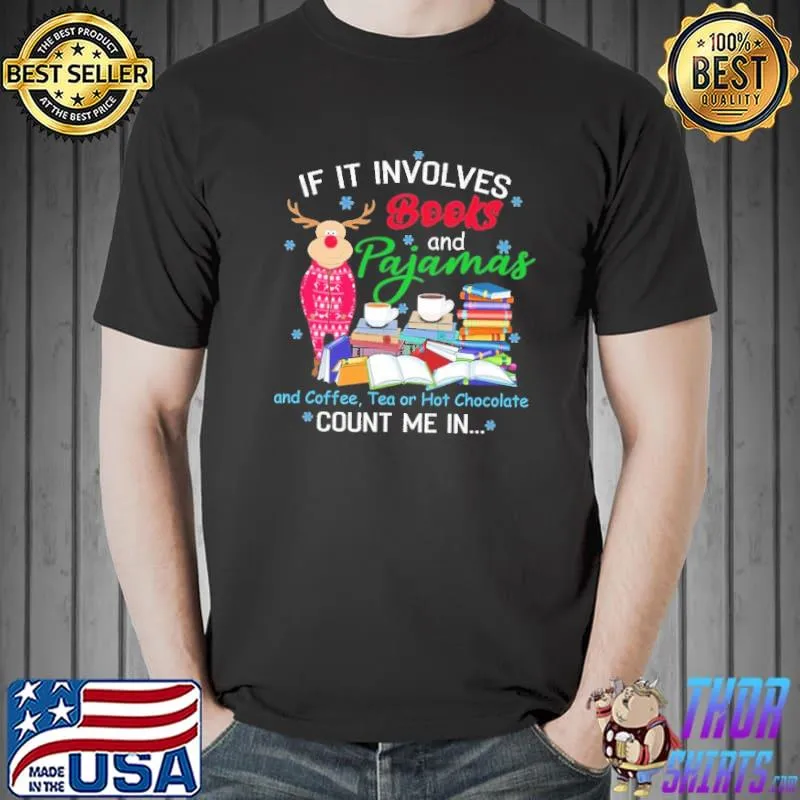 Funny if It involves Books and Pajamas and Coffee, Tea or Hot Chocolate... Count Me In Moose Shirt Unisex