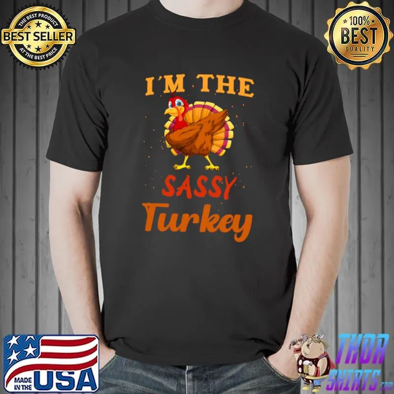 Funny I'm The Sassy Turkey Funny Thanksgiving Matching Family T-Shirt Unisex