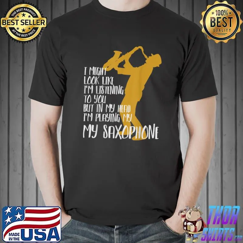 Funny In my head I'm playing my Saxophone T-Shirt