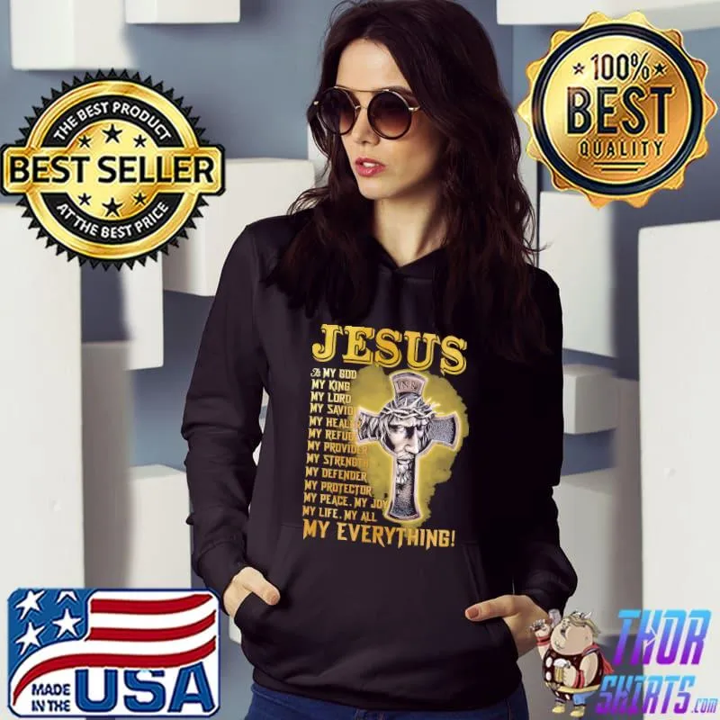 Funny Jesus Is My God King Lord Savior Healer Provider Strength Protector My Life Peace My Everything Shirt
