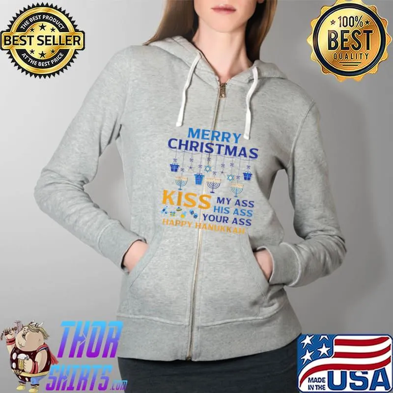 Funny merry Christmas Kiss My Ass His Ass Your Ass Happy Hanukkah T-Shirt Full Zip Hooded