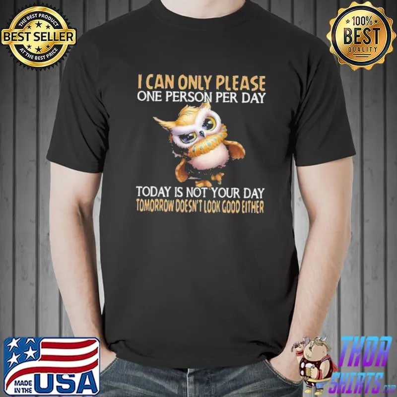 Funny Nice Owl Today Is Not Your Day Tomorrow Doesnt Look Good Either Shirt