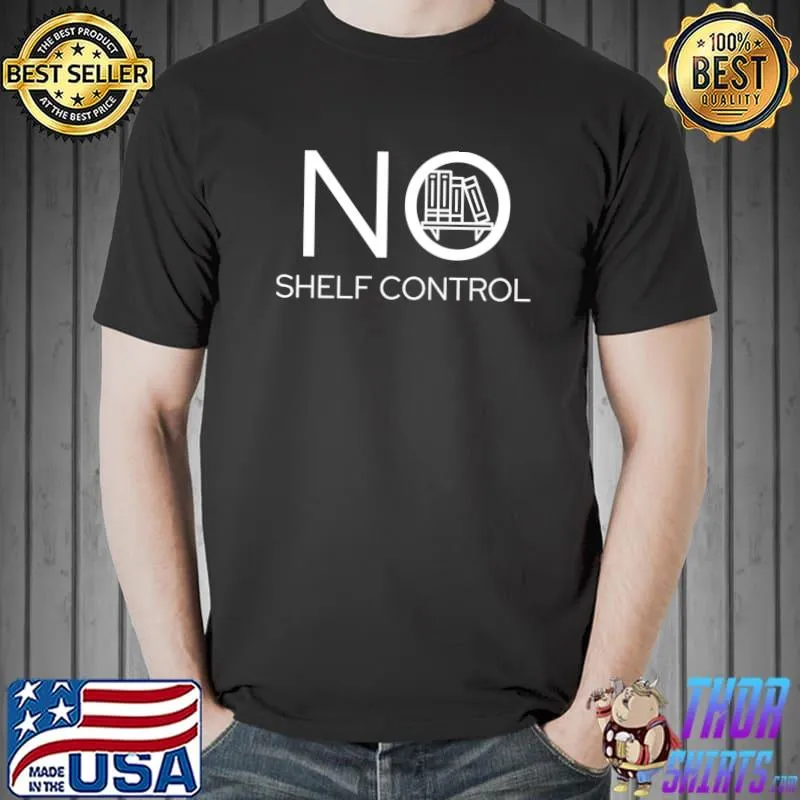 Funny no Shelf Control - Book Lover - Book Nerd - Reader T-Shirt Unisex