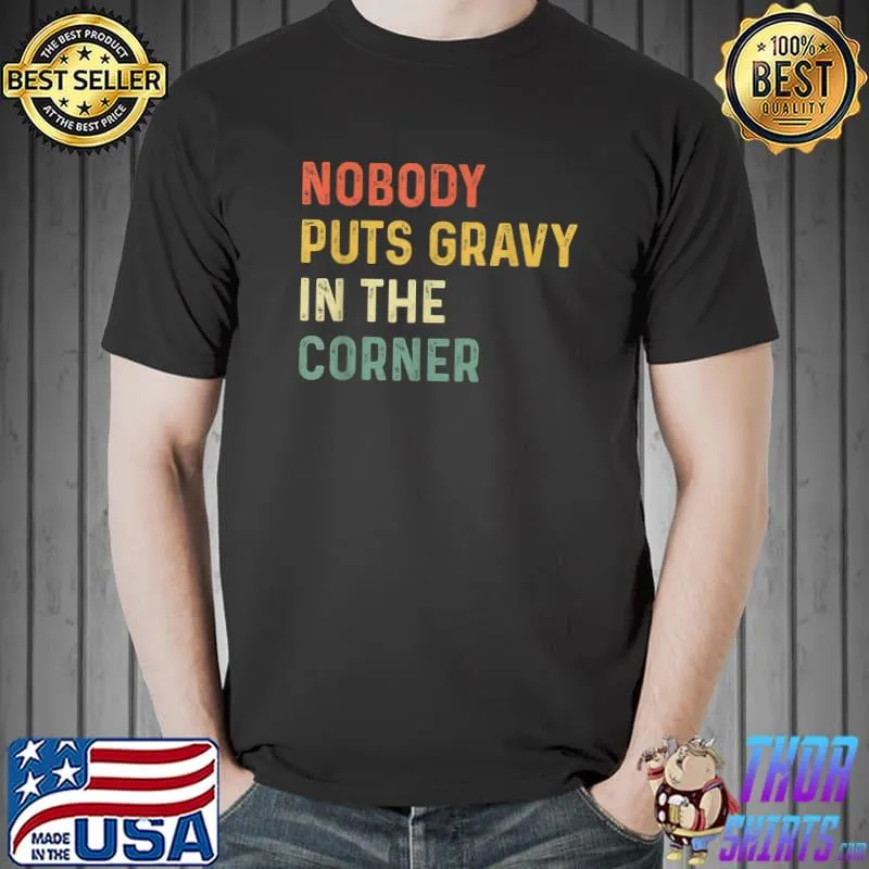 Funny nobody Puts Gravy In A Corner Funny Thanksgiving T-Shirt Unisex