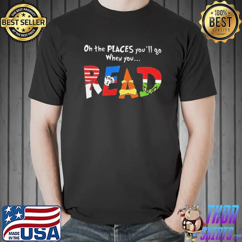 Funny Oh the places youll go when you read dr seuss Unisex