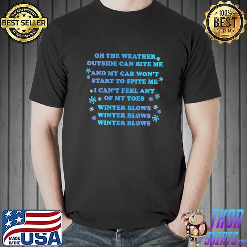 Funny Oh The Weather Outside Can Bite Me And My Car Won't Start To Spite Me Shirt Unisex