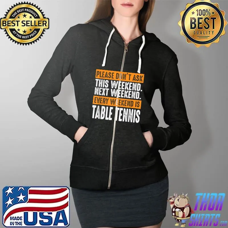 Funny Ping Pong Saying For A Lover Of Table Tennis T-Shirt Full Zip Hooded