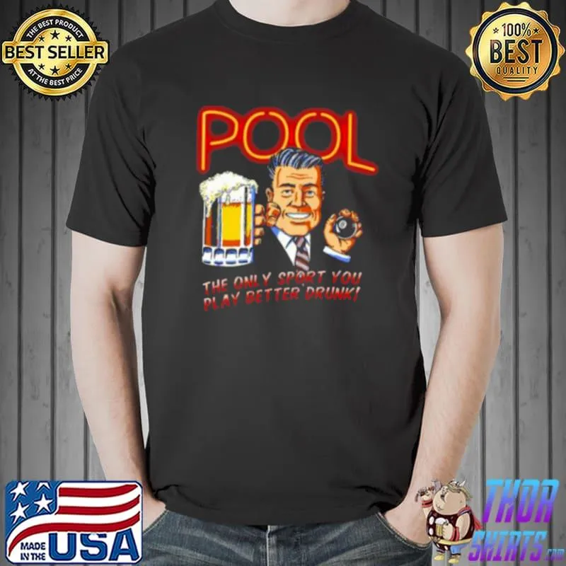 Funny Pool the only sport you play better drunk shirt