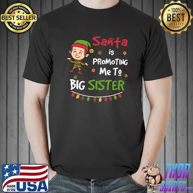 Funny Santa is Promoting Me to Big Sister Christmas T- Unisex