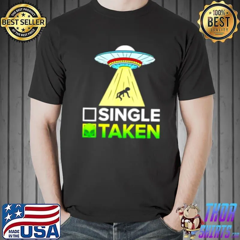 Funny Single or Taken Alien Valentines Day shirt