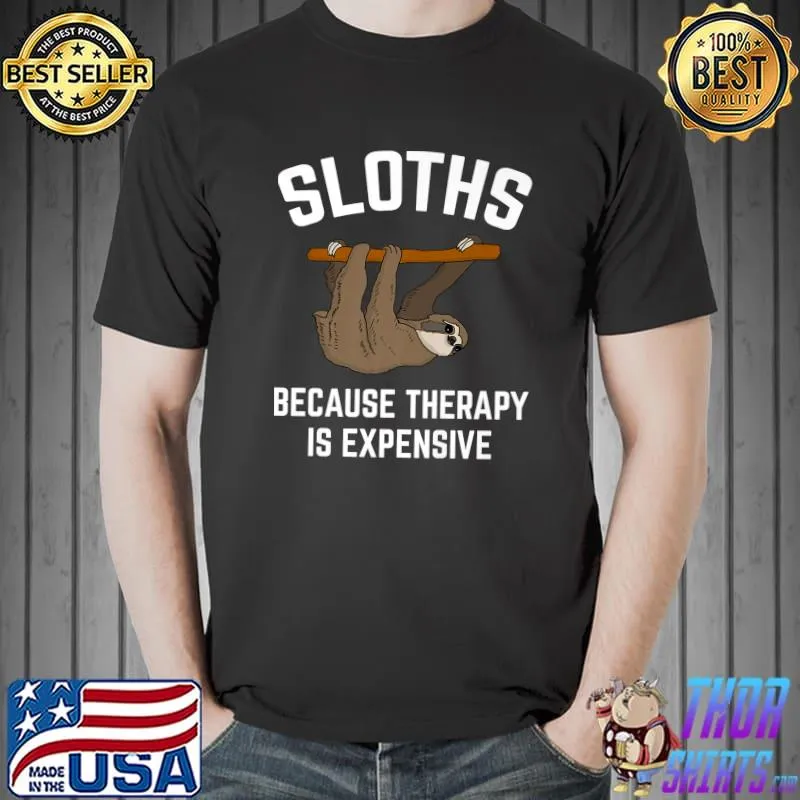 Funny sloths Because Therapy Is Expensive T-Shirt Unisex