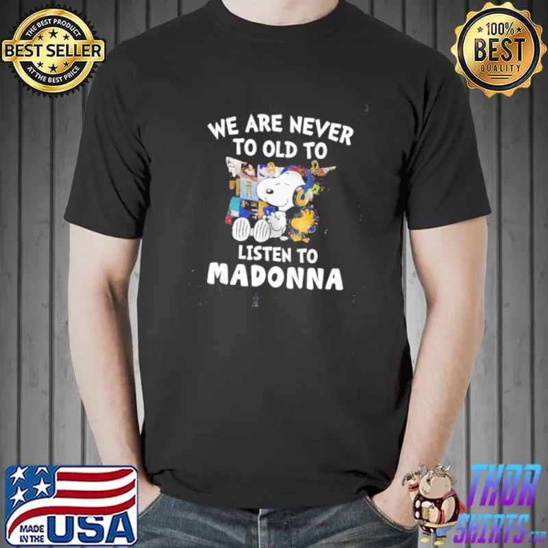 Funny Snoopy We Are Never To Old To Listen To Madonna Shirt Unisex