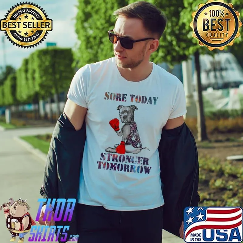 Funny Sore Today Stronger Tomorrow Pitbull Shirt Unisex