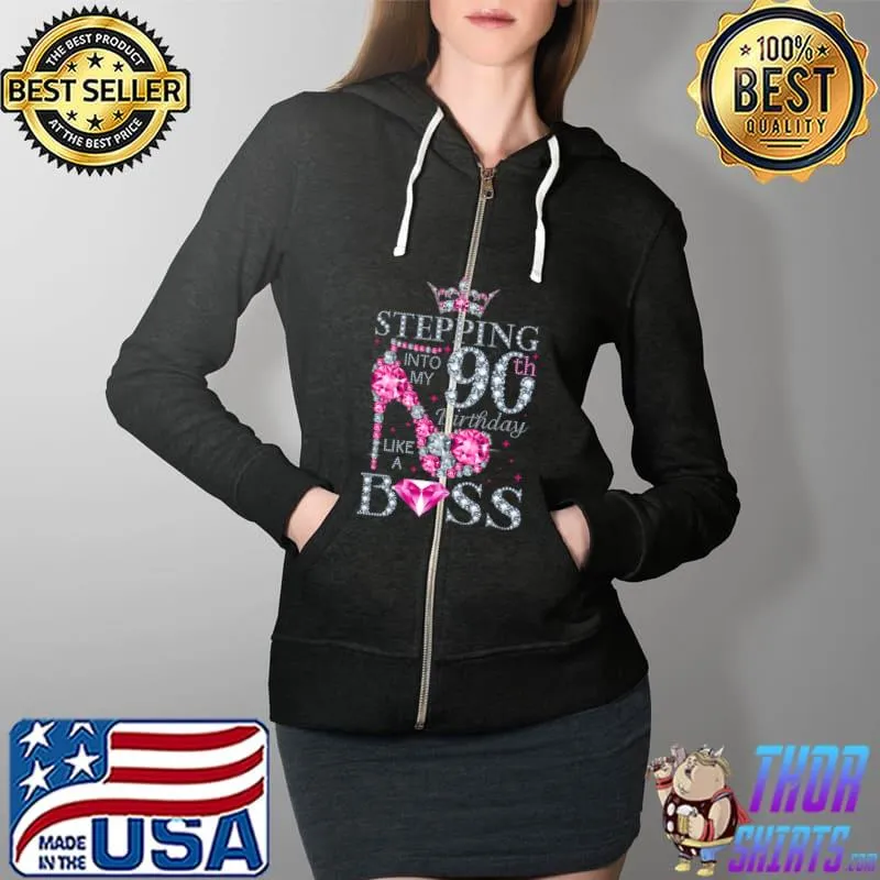 Funny stepping Into My 90th Birthday Like A Boss Ladies t-Shirt Full Zip Hooded