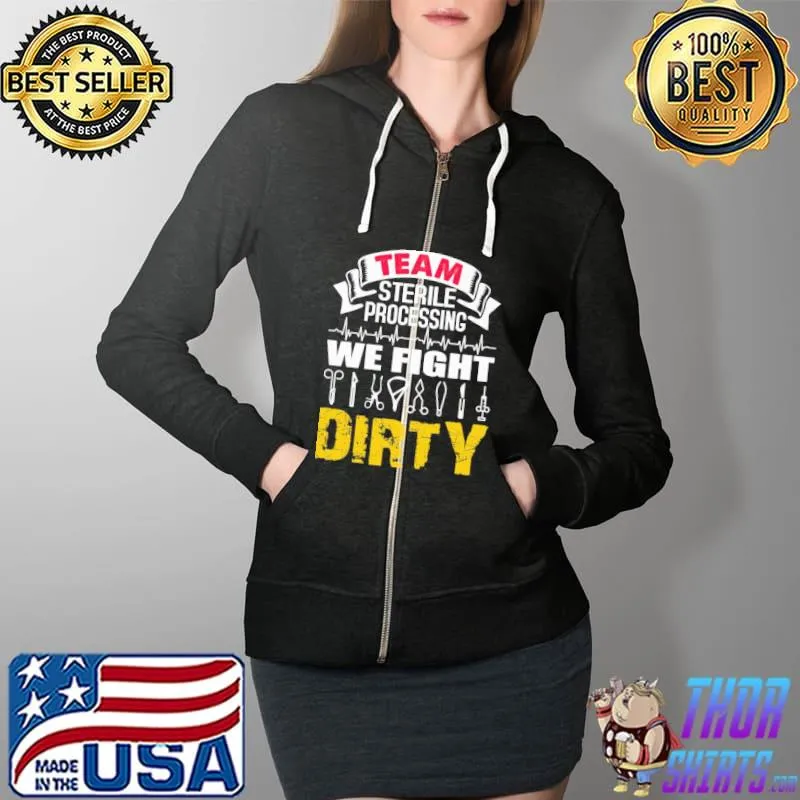 Funny team Sterile Processing We Fight Dirty Shirt Full Zip Hooded