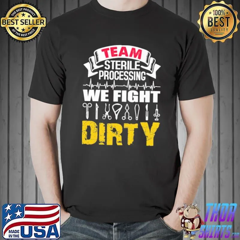 Funny team Sterile Processing We Fight Dirty Shirt Unisex