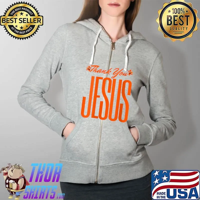 Funny thank You Jesus Christians God Love Faith thanksgiving T-Shirt Full Zip Hooded
