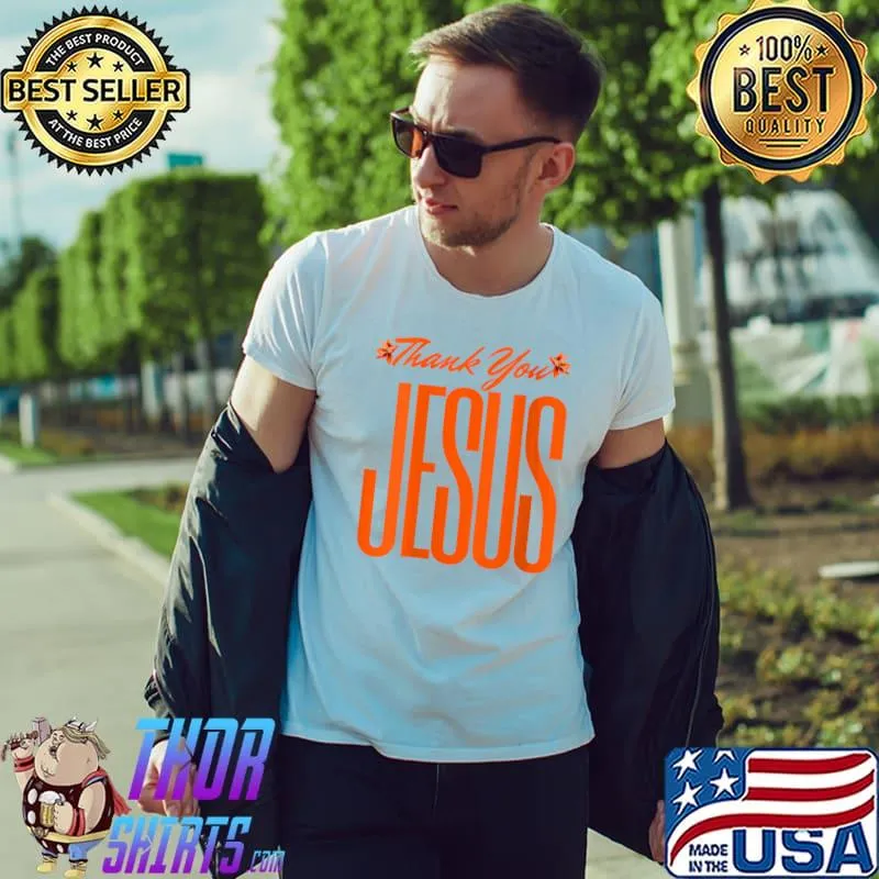 Funny thank You Jesus Christians God Love Faith thanksgiving T-Shirt Unisex