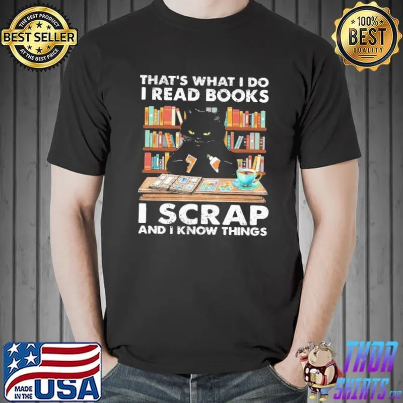 Funny That What I Do I Read Books I Scraps And I Know Things Shirt