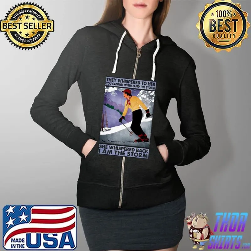 Funny They Whispered To Her You Cannot Whispered The Storm She Wishpered Back I Am The Storm Shirt Full Zip Hooded