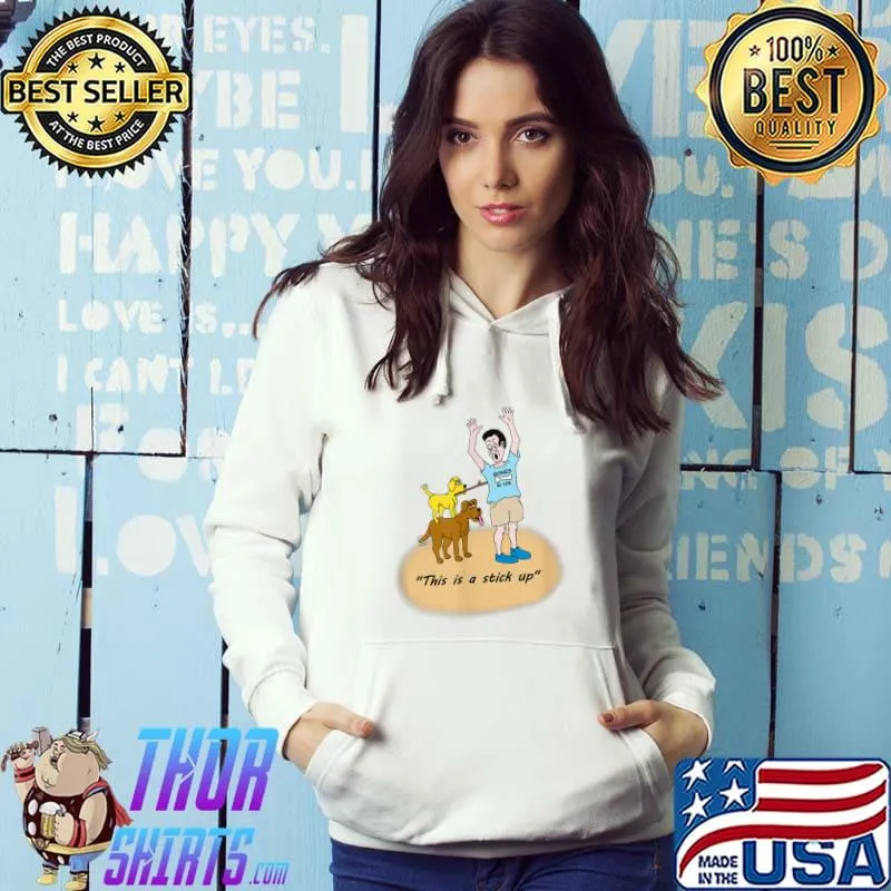 Funny this Is a Stick Up T-Shirt