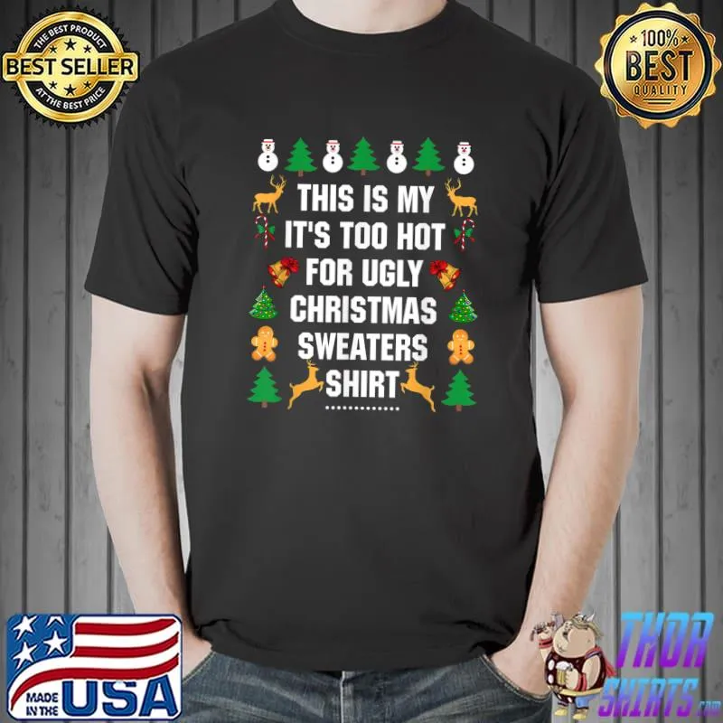 Funny this Is My It's Too Hot For Ugly Christmas Sweaters Shirt Unisex